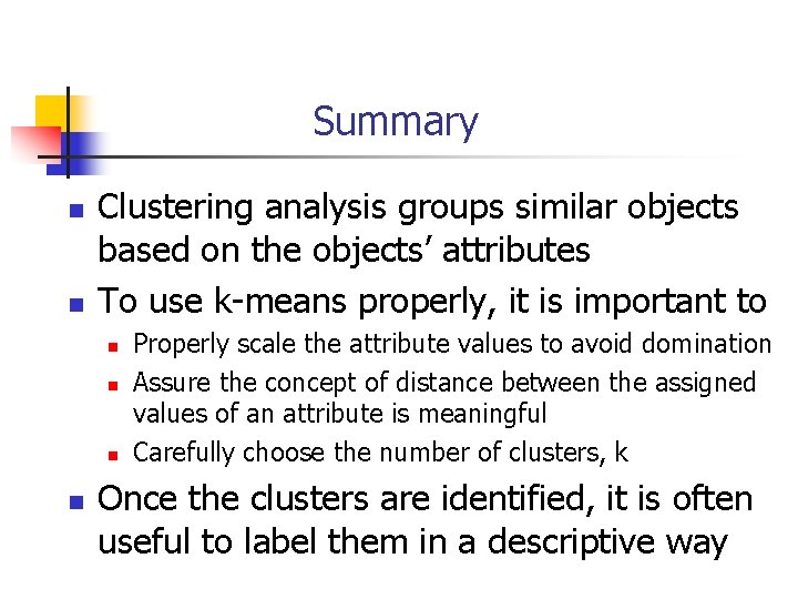 Summary n n Clustering analysis groups similar objects based on the objects’ attributes To