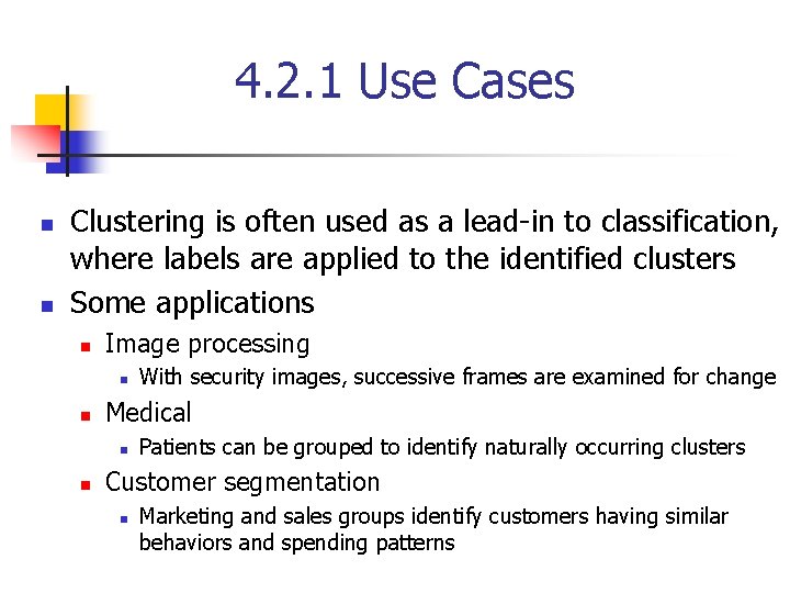 4. 2. 1 Use Cases n n Clustering is often used as a lead-in