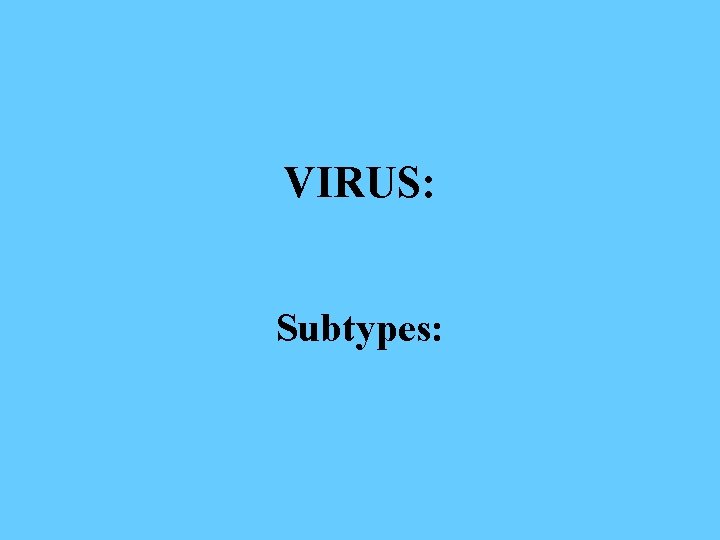 VIRUS: Subtypes: 