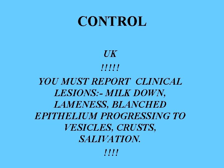 CONTROL UK !!!!! YOU MUST REPORT CLINICAL LESIONS: - MILK DOWN, LAMENESS, BLANCHED EPITHELIUM