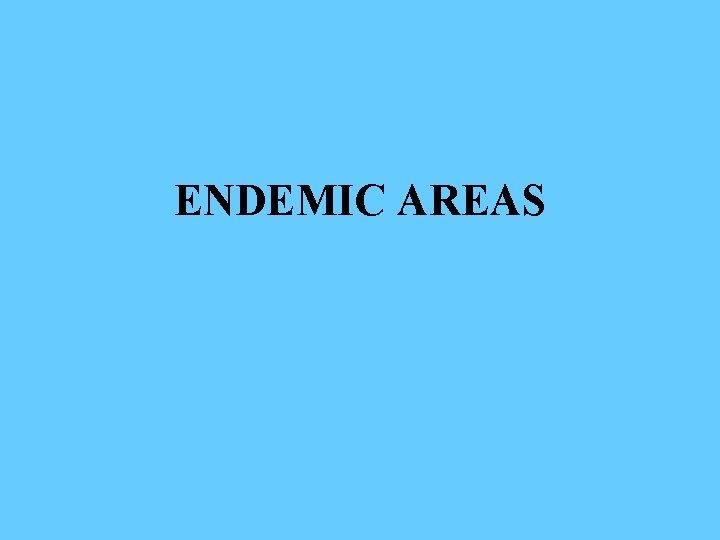 ENDEMIC AREAS 
