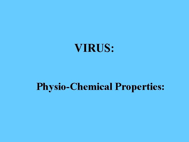 VIRUS: Physio-Chemical Properties: 