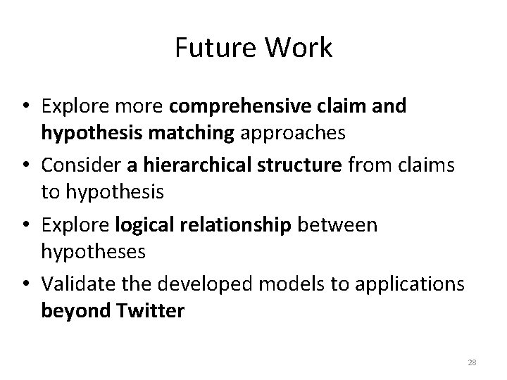 Future Work • Explore more comprehensive claim and hypothesis matching approaches • Consider a