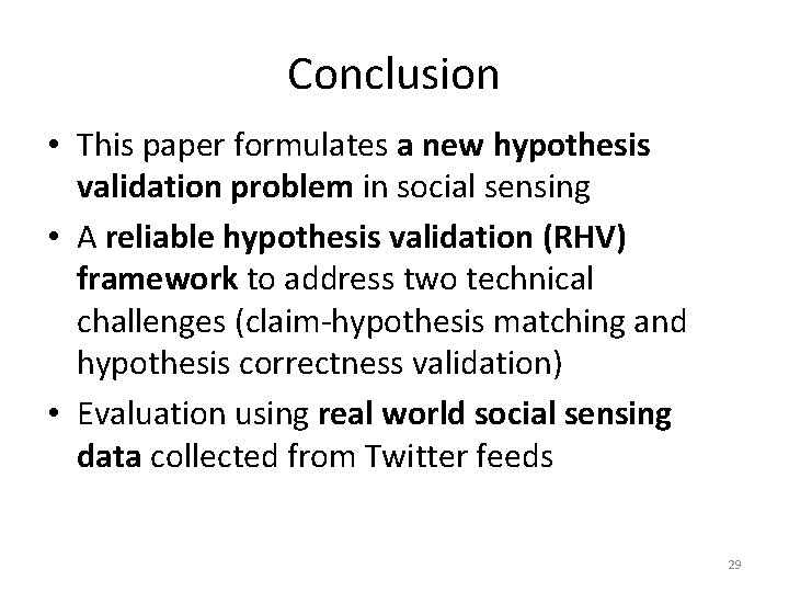 Conclusion • This paper formulates a new hypothesis validation problem in social sensing •