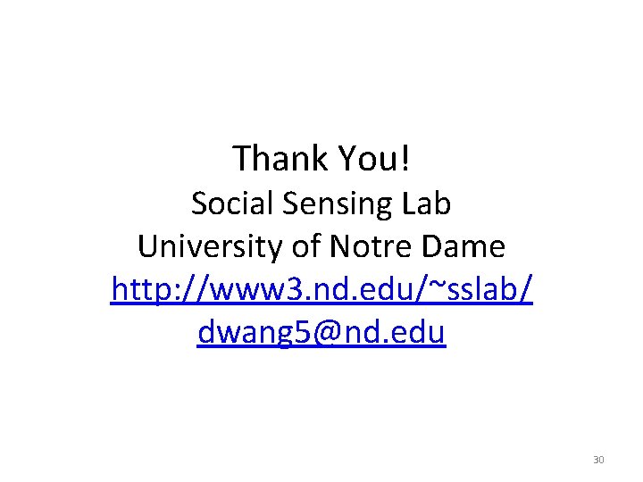 Thank You! Social Sensing Lab University of Notre Dame http: //www 3. nd. edu/~sslab/