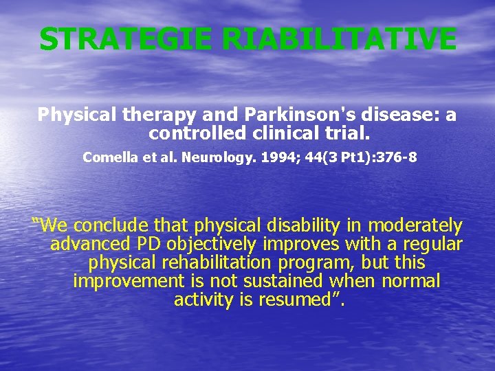 STRATEGIE RIABILITATIVE Physical therapy and Parkinson's disease: a controlled clinical trial. Comella et al.