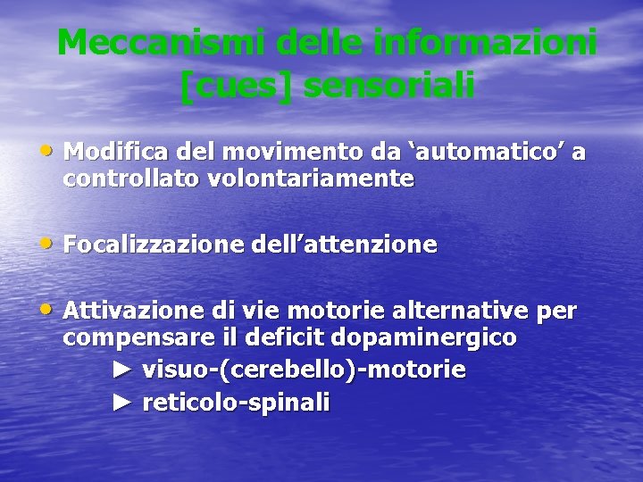 Meccanismi delle informazioni [cues] sensoriali • Modifica del movimento da ‘automatico’ a controllato volontariamente