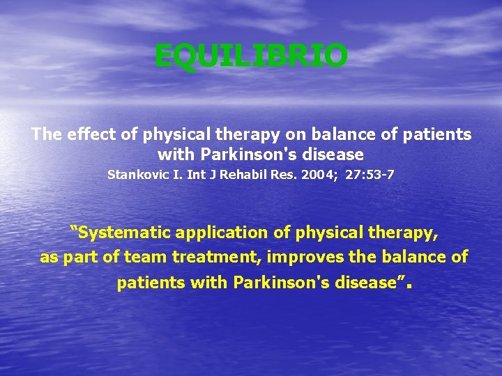 EQUILIBRIO The effect of physical therapy on balance of patients with Parkinson's disease Stankovic