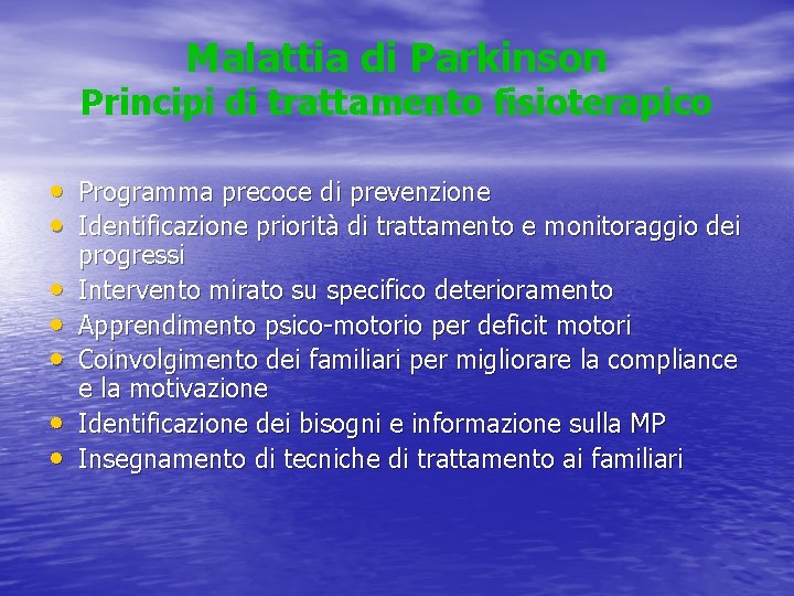 Malattia di Parkinson Principi di trattamento fisioterapico • Programma precoce di prevenzione • Identificazione