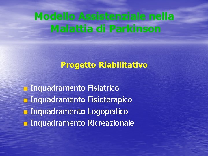 Modello Assistenziale nella Malattia di Parkinson Progetto Riabilitativo ■ Inquadramento Fisiatrico Fisioterapico Logopedico Ricreazionale