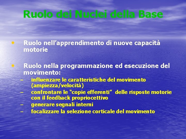 Ruolo dei Nuclei della Base • Ruolo nell’apprendimento di nuove capacità motorie • Ruolo