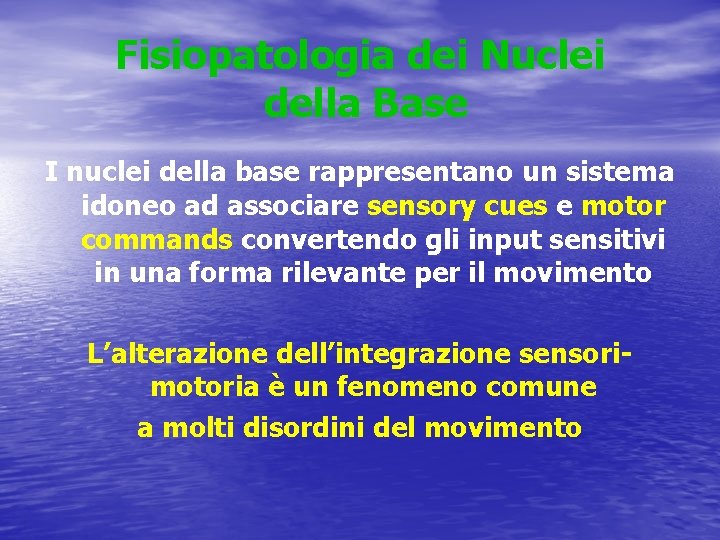 Fisiopatologia dei Nuclei della Base I nuclei della base rappresentano un sistema idoneo ad