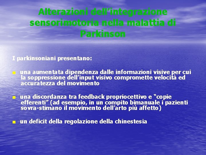 Alterazioni dell’integrazione sensorimotoria nella malattia di Parkinson I parkinsoniani presentano: ■ una aumentata dipendenza
