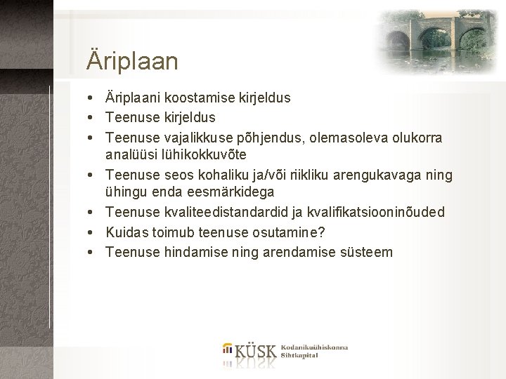 Äriplaan Äriplaani koostamise kirjeldus Teenuse vajalikkuse põhjendus, olemasoleva olukorra analüüsi lühikokkuvõte Teenuse seos kohaliku