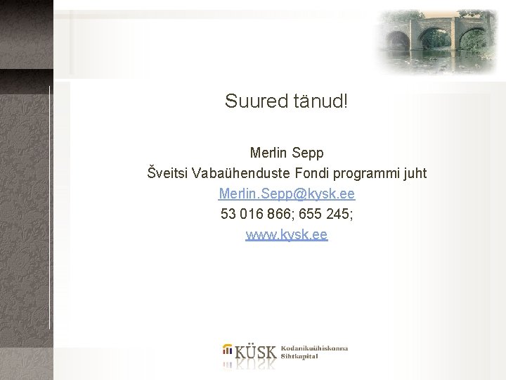 Suured tänud! Merlin Sepp Šveitsi Vabaühenduste Fondi programmi juht Merlin. Sepp@kysk. ee 53 016