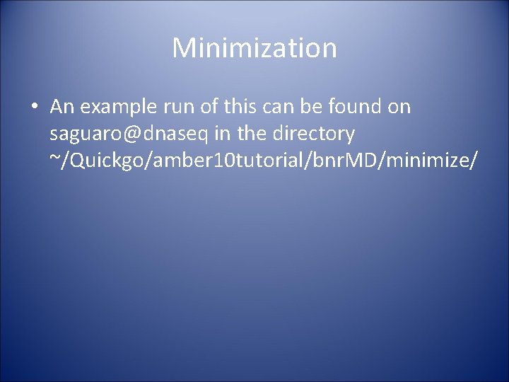 Minimization • An example run of this can be found on saguaro@dnaseq in the