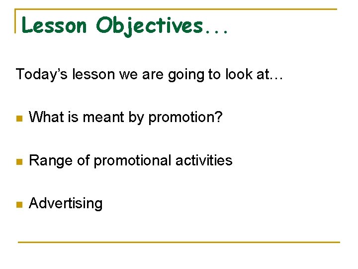 Lesson Objectives. . . Today’s lesson we are going to look at… n What