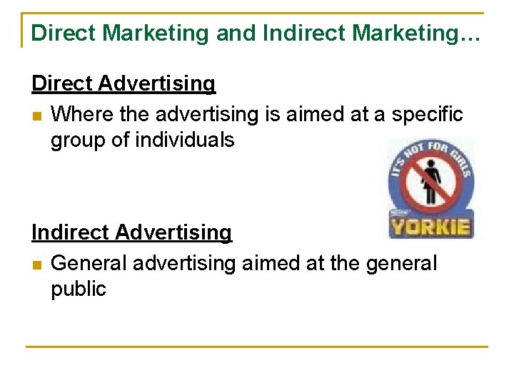Direct Marketing and Indirect Marketing… Direct Advertising n Where the advertising is aimed at
