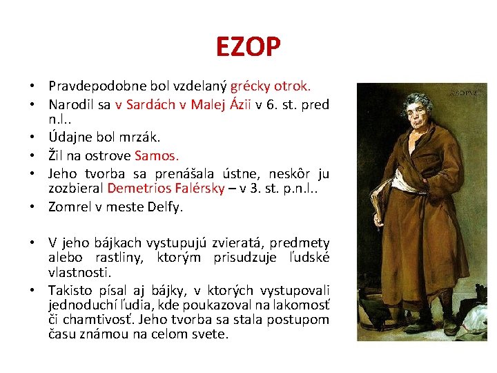 EZOP • Pravdepodobne bol vzdelaný grécky otrok. • Narodil sa v Sardách v Malej