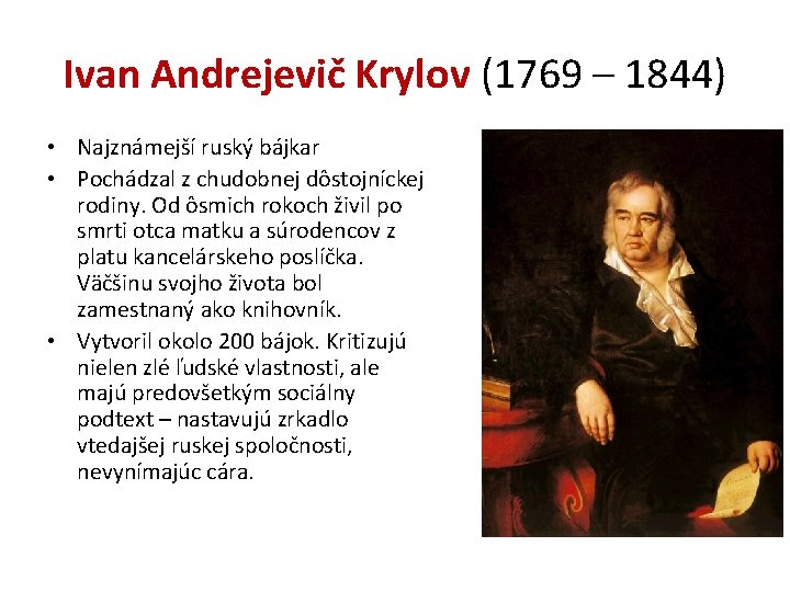 Ivan Andrejevič Krylov (1769 – 1844) • Najznámejší ruský bájkar • Pochádzal z chudobnej