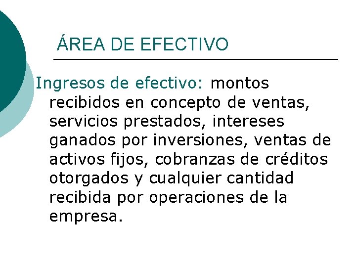 ÁREA DE EFECTIVO Ingresos de efectivo: montos recibidos en concepto de ventas, servicios prestados,