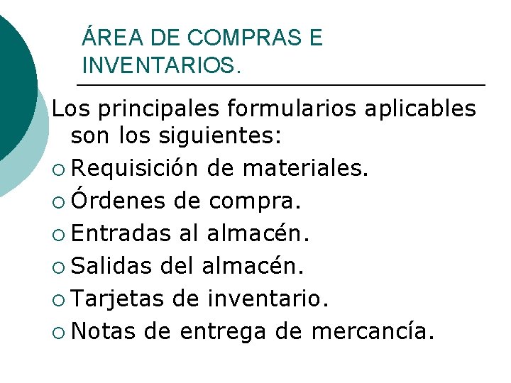 ÁREA DE COMPRAS E INVENTARIOS. Los principales formularios aplicables son los siguientes: ¡ Requisición