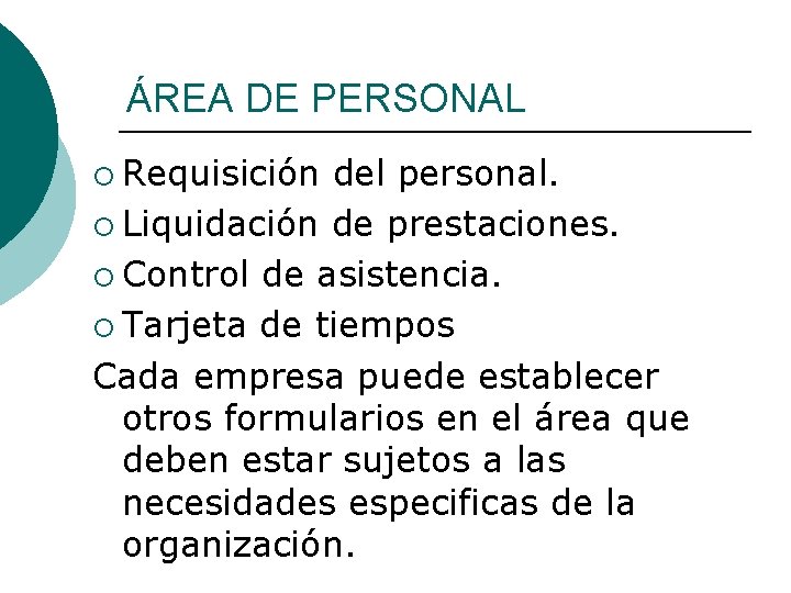 ÁREA DE PERSONAL ¡ Requisición del personal. ¡ Liquidación de prestaciones. ¡ Control de