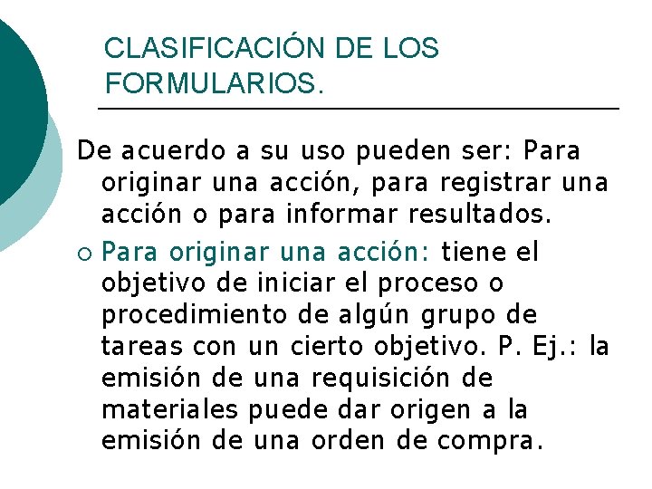 CLASIFICACIÓN DE LOS FORMULARIOS. De acuerdo a su uso pueden ser: Para originar una