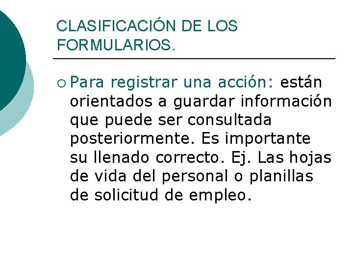 CLASIFICACIÓN DE LOS FORMULARIOS. ¡ Para registrar una acción: están orientados a guardar información