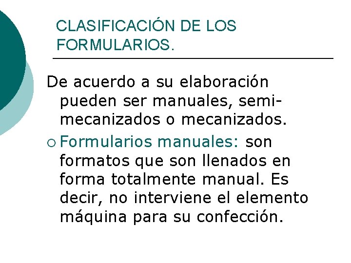 CLASIFICACIÓN DE LOS FORMULARIOS. De acuerdo a su elaboración pueden ser manuales, semimecanizados o