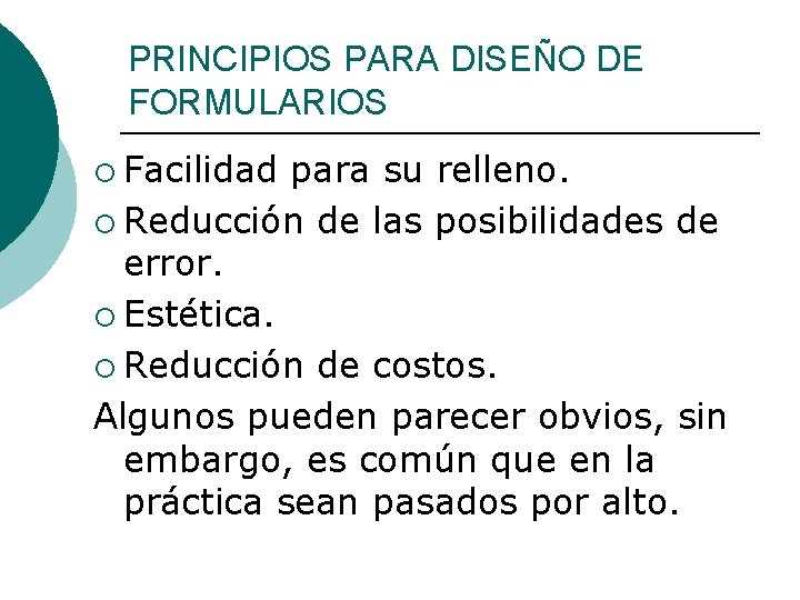 PRINCIPIOS PARA DISEÑO DE FORMULARIOS ¡ Facilidad para su relleno. ¡ Reducción de las