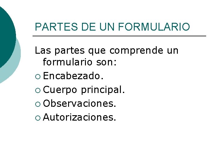 PARTES DE UN FORMULARIO Las partes que comprende un formulario son: ¡ Encabezado. ¡