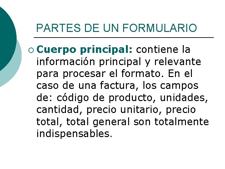 PARTES DE UN FORMULARIO ¡ Cuerpo principal: contiene la información principal y relevante para