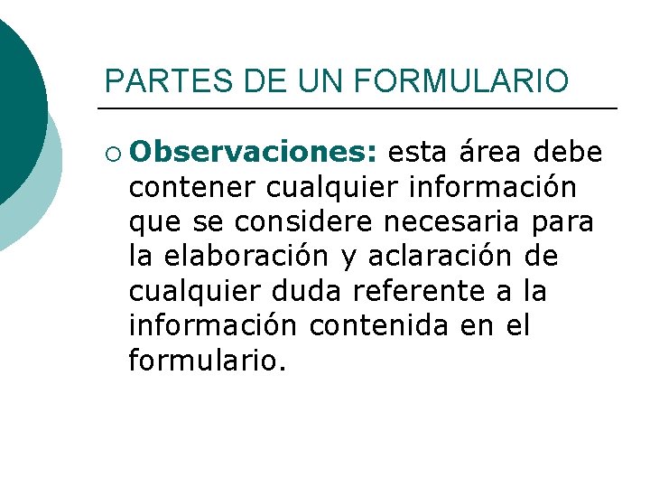 PARTES DE UN FORMULARIO ¡ Observaciones: esta área debe contener cualquier información que se