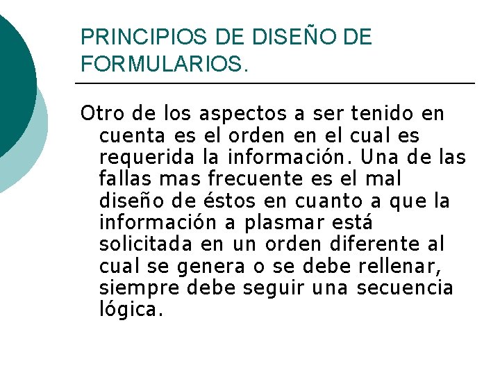 PRINCIPIOS DE DISEÑO DE FORMULARIOS. Otro de los aspectos a ser tenido en cuenta