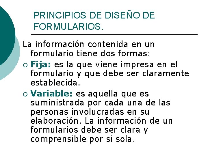 PRINCIPIOS DE DISEÑO DE FORMULARIOS. La información contenida en un formulario tiene dos formas: