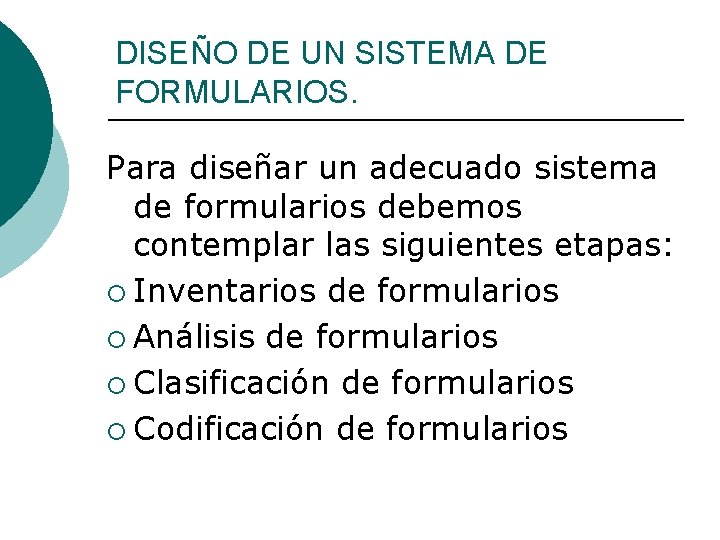 DISEÑO DE UN SISTEMA DE FORMULARIOS. Para diseñar un adecuado sistema de formularios debemos