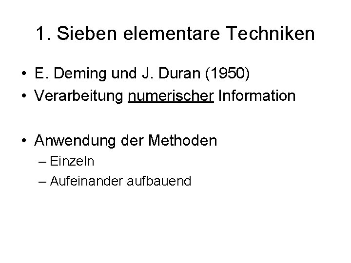 1. Sieben elementare Techniken • E. Deming und J. Duran (1950) • Verarbeitung numerischer