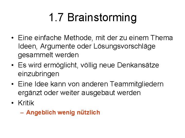 1. 7 Brainstorming • Eine einfache Methode, mit der zu einem Thema Ideen, Argumente