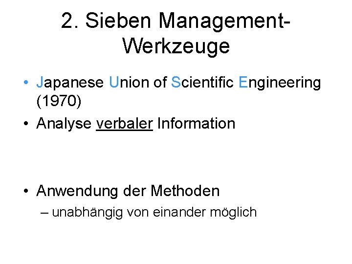 2. Sieben Management. Werkzeuge • Japanese Union of Scientific Engineering (1970) • Analyse verbaler