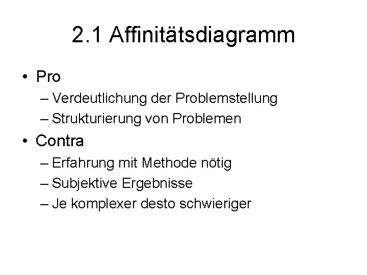 2. 1 Affinitätsdiagramm • Pro – Verdeutlichung der Problemstellung – Strukturierung von Problemen •