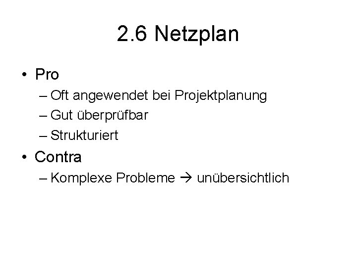 2. 6 Netzplan • Pro – Oft angewendet bei Projektplanung – Gut überprüfbar –