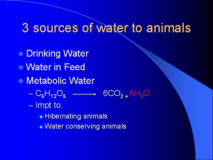  3 sources of water to animals l Drinking Water l Water in Feed