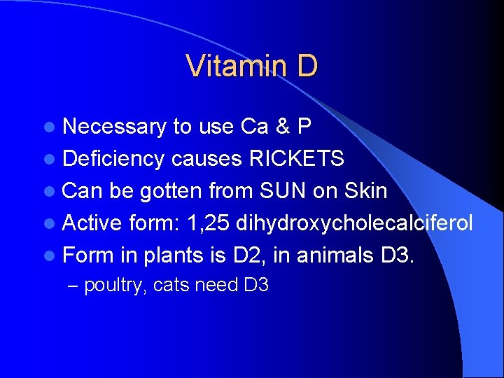 Vitamin D l Necessary to use Ca & P l Deficiency causes RICKETS l