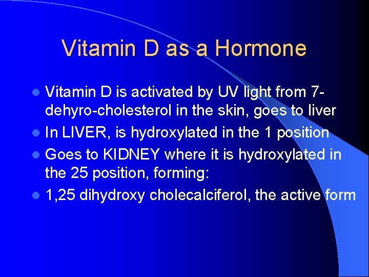 Vitamin D as a Hormone Vitamin D is activated by UV light from 7