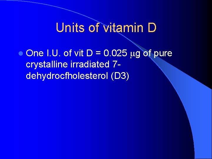 Units of vitamin D l One I. U. of vit D = 0. 025
