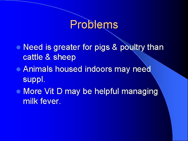 Problems l Need is greater for pigs & poultry than cattle & sheep l