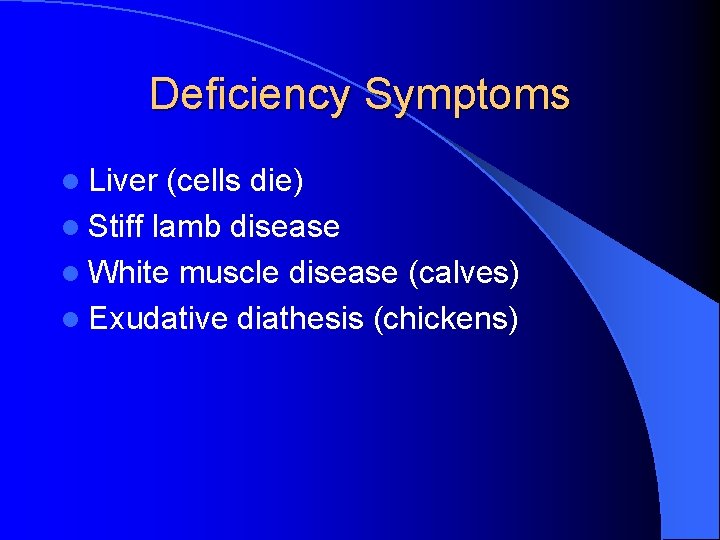 Deficiency Symptoms l Liver (cells die) l Stiff lamb disease l White muscle disease
