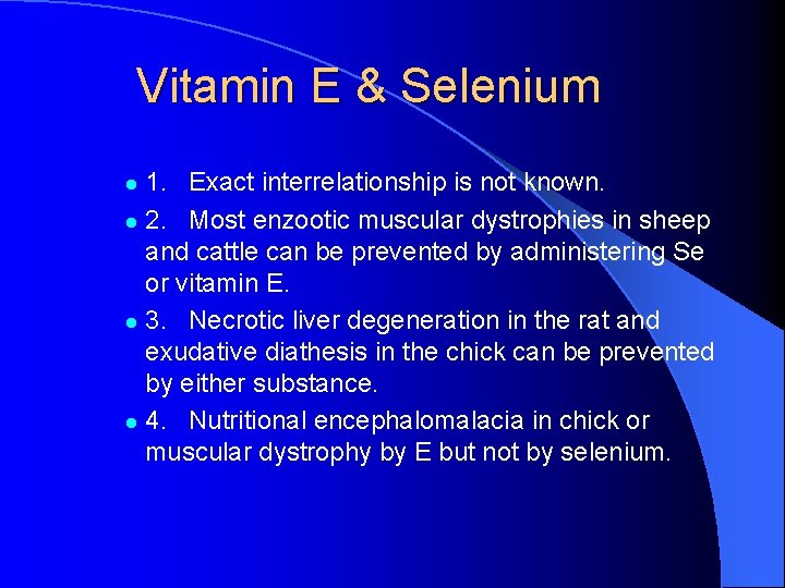 Vitamin E & Selenium 1. Exact interrelationship is not known. l 2. Most enzootic