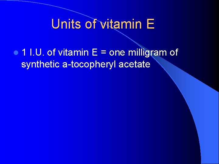 Units of vitamin E l 1 I. U. of vitamin E = one milligram